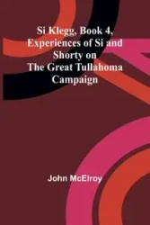 Si Klegg, Book 4, Experiences of Si and Shorty on the Great Tullahoma Campaign - John McElroy