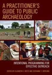 A Practitioner's Guide to Public Archaeology - Reetz Elizabeth C.