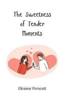 The Sweetness of Tender Moments - Eleanor Prescott