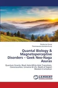 Quantal Biology & Magnetoperceptive Disorders - Geek Neo-Naga Asuras - Kurup Ravikumar