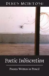 Poetic Indiscretion - McIntosh Denes