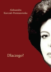 Dlaczego? - Aleksandra Kurczab Pomianowska