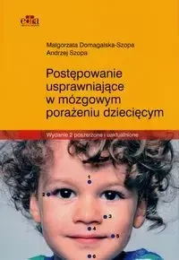 Postępowanie usprawniające w mózgowym porażeniu dziecięcym - Małgorzata Domagalska-Szopa, Andrzej Szopa