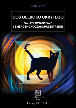 Coś głęboko ukrytego. Światy kwantowe.. - Sean Carroll, Urszula Seweryńska, Mariusz Seweryń
