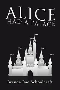 Alice had a Palace - Brenda Rae Schoolcraft
