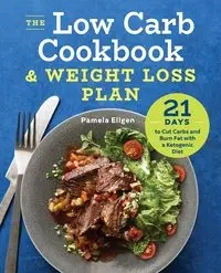 The Low Carb Cookbook & Weight Loss Plan - Pamela Ellgen
