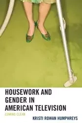 Housework and Gender in American Television - Kristi Humphreys Rowan