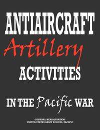 Antiaircraft Artillery Activities in the Pacific War - Headquarters Army Forces Pacific