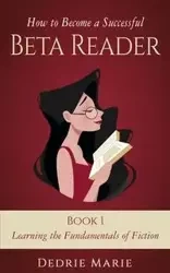 How to Become a Successful Beta Reader Book 1 - Marie Dedrie