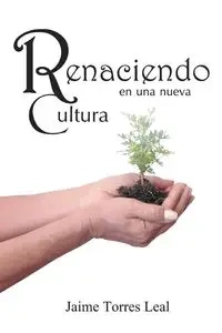 Renaciendo En Una Nueva Cultura - Jaime Leal Torres
