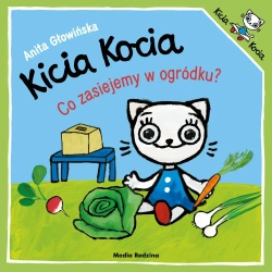 Kicia Kocia. Co zasiejemy w ogródku? - Anita Głowińska