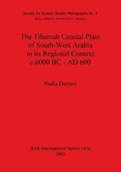 The Tihamah Coastal Plain of South-West Arabia in its Regional Context c. 6000 BC - AD 600 - Nadia Durrani