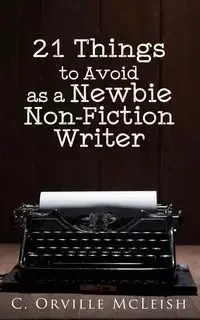21 Things to Avoid as a Newbie Non-Fiction Writer - Orville McLeish C.