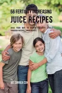 56 Fertility Increasing Juice Recipes - Joe Correa