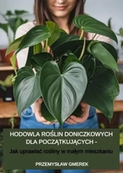 eBook Hodowla roślin doniczkowych dla początkujących – Jak uprawiać rośliny w małym mieszkaniu - Przemysław Gmerek mobi epub