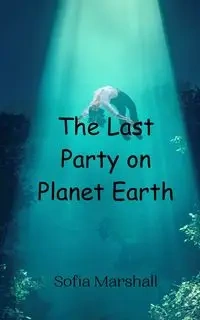 The Last Party on Planet Earth - Marshall Sofia