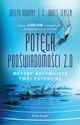 Potęga podświadomości 2.0 - Joseph Murphy, C. James Jensen