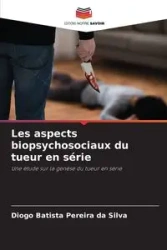 Les aspects biopsychosociaux du tueur en série - Silva Pereira da Diogo Batista