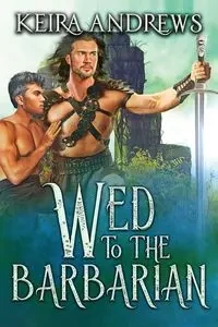 Wed to the Barbarian - Keira Andrews