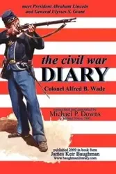 the civil war DIARY Col Alfred B. Wade - Wade Alfred B