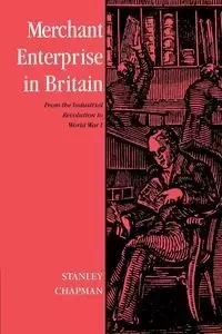 Merchant Enterprise in Britain - Stanley Chapman