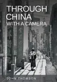 Through China with a Camera - John Thomson