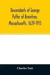 Descendants of George Puffer of Braintree, Massachusetts, 1639-1915 - Charles Nutt