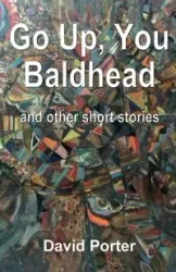 Go Up, You Baldhead and other short stories - Porter David