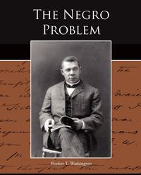The Negro Problem - Washington Booker T.