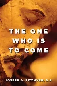One Who Is to Come - Joseph Fitzmyer A