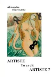 Artiste tu as dit artiste - Aleksandra Miarczynski
