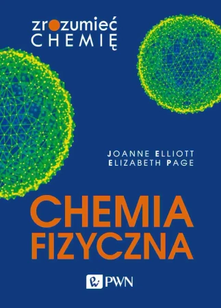 Chemia fizyczna. Zrozumieć chemię - Joanne Elliott, Elizabeth Page