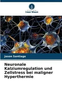 Neuronale Kalziumregulation und Zellstress bei maligner Hyperthermie - Santiago Jason