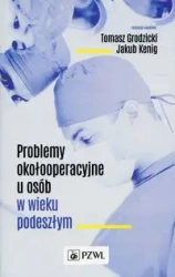 Problemy okołooperacyjne u osób w wieku podeszłym - Tomasz Grodzicki, Jakub Kenig