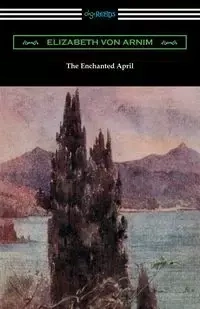 The Enchanted April - Elizabeth von Arnim