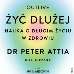 audiobook Żyć dłużej. Nauka o długim życiu w zdrowiu - dr Peter Attia