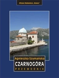 Czarnogóra. Przewodnik wyd. 6 - Agnieszka Szymańska