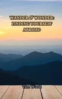 Finding Yourself Abroad - Tim Wood