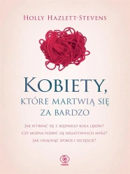 Kobiety, które martwią się za bardzo - Holly Hazlett-Stevens, Agnieszka Jacewicz
