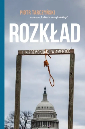 Rozkład. O niedemokracji w Ameryce - Piotr Tarczyński