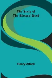 The State of the Blessed Dead - Henry Alford