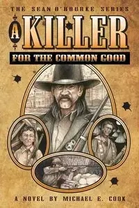 A Killer For The Common Good (The Sean O'Rourke Series - Book 1) - Cook Michael E.