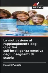 La motivazione al raggiungimento degli obiettivi sull'intelligenza emotiva degli insegnanti di scuola - Puppala Malathi