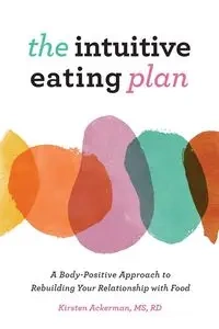 The Intuitive Eating Plan - Kirsten Ackerman