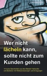 Wer nicht lächeln kann, der sollte nicht zum Kunden gehen. - Michael Behn