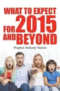 What to Expect for 2015 and Beyond - Anthony Starnes