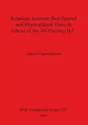 Relations between Red-figured and Black-glazed Vases in Athens of the 4th Century B.C. - Papanastasiou Aspasia
