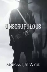 Unscrupulous - Morgan Lee Wylie