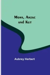 Mons, Anzac and Kut - Herbert Aubrey