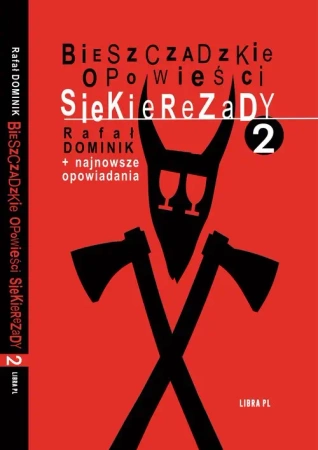 Bieszczadzkie opowieści Siekierezady 2 + najnowsze opowiadania - Dominik Rafał